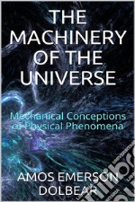 The Machinery of the Universe: Mechanical Conceptions of Physical Phenomena. E-book. Formato EPUB