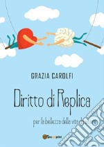 Diritto di replica per la bellezza della vita da vivere. E-book. Formato PDF ebook