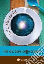 Per chi beve caffè amaro. E-book. Formato PDF ebook