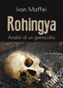 Rohingya. Analisi di un genocidio. E-book. Formato PDF ebook di Ivan Maffei