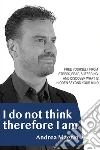 I do not think therefore I am. E-book. Formato EPUB ebook di Andrea Magrin