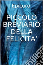 Piccolo breviario della felicità. E-book. Formato EPUB ebook