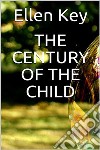 The century of the child. E-book. Formato EPUB ebook di Ellen Key