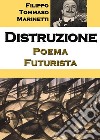 Distruzione: Poema Futurista. E-book. Formato EPUB ebook di Filippo Tommaso Marinetti