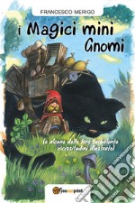 I Magici Mini Gnomi (e alcune delle loro turbolente vicissitudini illustrate). E-book. Formato PDF ebook