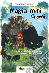 I Magici Mini Gnomi (e alcune delle loro turbolente vicissitudini illustrate). E-book. Formato PDF ebook