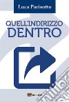 Quell'indirizzo dentro. E-book. Formato PDF ebook di Luca Parisotto