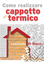 Come realizzare un cappotto termico. E-book. Formato PDF ebook