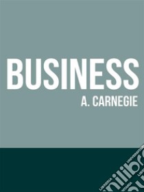 Business. E-book. Formato EPUB ebook di Andrew Carnagie