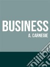 Business. E-book. Formato EPUB ebook di Andrew Carnagie