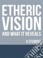 Etheric Vision and What It Reveals. E-book. Formato EPUB ebook