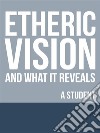 Etheric Vision and What It Reveals. E-book. Formato EPUB ebook