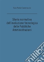 Storia normativa dell'evoluzione tecnologica delle Pubbliche Amministrazioni. E-book. Formato EPUB ebook