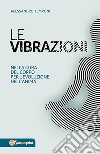 Le vibrazioni - Nella cura del corpo per l'evoluzione dell'anima. E-book. Formato PDF ebook