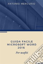 Guida facile di Microsoft Word 2016. E-book. Formato PDF ebook