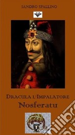 Dracula l'impalatore - Nosferatu. E-book. Formato EPUB ebook