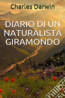 Diario di un naturalista giramondo. E-book. Formato EPUB ebook di Charles Darwin