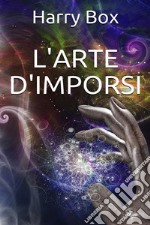 L'arte d'imporsi. E-book. Formato EPUB