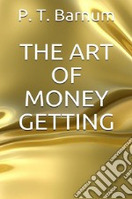 The Art of Money Getting. E-book. Formato EPUB ebook