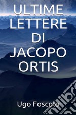 Ultime lettere di Jacopo Ortis. E-book. Formato EPUB ebook