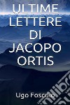 Ultime lettere di Jacopo Ortis. E-book. Formato EPUB ebook di Ugo Foscolo