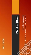 Ricetta pizza - Impasti e informazioni utili per fare pizze a casa tua in pochi minuti.. E-book. Formato PDF ebook di Max Maska