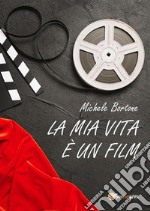 La mia vita un film. E-book. Formato PDF ebook