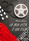 La mia vita un film. E-book. Formato EPUB ebook