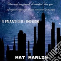 Il palazzo delle emozioni. E-book. Formato EPUB ebook di Mat Marlin