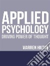 Applied Psychology: Driving Power of Thought. E-book. Formato EPUB ebook di Warren Hilton