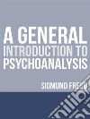 A General Introduction to Psychoanalysis. E-book. Formato EPUB ebook