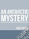 An Antarctic Mystery. E-book. Formato EPUB ebook