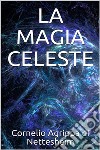 La magia celeste. E-book. Formato EPUB ebook di Cornelio Agrippa Di Nettesheim