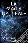 La magia naturale. E-book. Formato EPUB ebook di Cornelio Agrippa Di Nettesheim