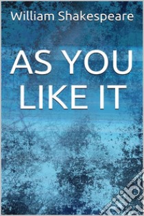 As You Like It. E-book. Formato EPUB ebook di William Shakespeare