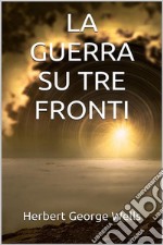 La guerra su tre fronti. E-book. Formato EPUB ebook