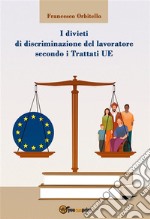 I divieti di discriminazione del lavoratore secondo i Trattati UE. E-book. Formato EPUB ebook