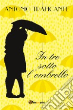 In tre sotto l'ombrello. E-book. Formato PDF ebook