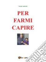 Per farmi capire. E-book. Formato PDF ebook