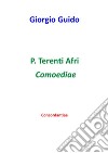 P. Terenti Afri Comoediae - Concordantiae. E-book. Formato PDF ebook di Giorgio Guido