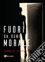 Fuori da ogni morale. E-book. Formato PDF ebook