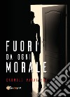 Fuori da ogni morale. E-book. Formato PDF ebook di Carmelo Panatteri