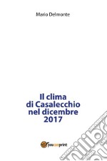 Il clima di Casalecchio nel dicembre 2017. E-book. Formato PDF ebook