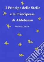 Il Principe delle Stelle e la Principessa di Aldebaran. E-book. Formato EPUB