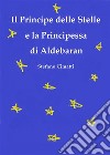 Il Principe delle Stelle e la Principessa di Aldebaran. E-book. Formato EPUB ebook di Stefano Cimatti