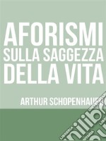 Aforismi sulla saggezza nella vita. E-book. Formato EPUB ebook