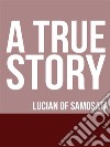 A True Story. E-book. Formato EPUB ebook