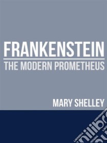 Frankenstein - The Modern Prometheus. E-book. Formato EPUB ebook di Mary Wollstonecraft Shelley