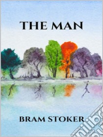 The man. E-book. Formato EPUB ebook di Bram Stoker