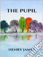 The pupil. E-book. Formato EPUB ebook